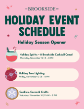 Brookside Holiday Season Opener, featuring three events: Holiday Spirits – A Brookside Cocktail Crawl on Thursday, November 12, from 5–8 p.m.; Holiday Tree Lighting on Friday, November 13, from 5–8 p.m.; and Cookies, Cocoa & Crafts on Saturday, November 14, from 11 a.m.–2 p.m.