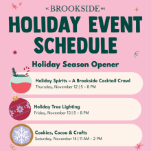 Brookside Holiday Season Opener, featuring three events: Holiday Spirits – A Brookside Cocktail Crawl on Thursday, November 12, from 5–8 p.m.; Holiday Tree Lighting on Friday, November 13, from 5–8 p.m.; and Cookies, Cocoa & Crafts on Saturday, November 14, from 11 a.m.–2 p.m.