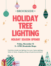 The annual Brookside Business Association Holiday Tree Lighting during the Holiday Season Opener on Friday, November 13, from 5 - 8 PM at Brookside Shops. Festivities include tree lighting, live music, Santa sightings, letters to Santa, shopping, dining and special promotions!